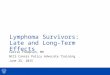 Lymphoma Survivors: Late and Long-Term Effects Carrie Thompson, MD NCCS Cancer Policy Advocate Training June 25, 2015