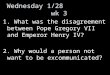 Wednesday 1/28 wk 3 1. What was the disagreement between Pope Gregory VII and Emperor Henry IV? 2. Why would a person not want to be excommunicated?