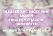 Matt 5:4 Blessed are those who mourn, for they will be comforted