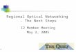 1 Regional Optical Networking - The Next Steps I2 Member Meeting May 2, 2005