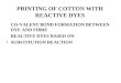 PRINTING OF COTTON WITH REACTIVE DYES CO-VALENT BOND FORMATION BETWEEN DYE AND FIBRE REACTIVE DYES BASED ON SUBSTITUTION REACTION