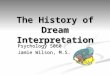 The History of Dream Interpretation Psychology 5060 Jamie Wilson, M.S