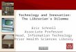 Eric Schnell Associate Professor Head, Information Technology Prior Health Sciences Library Technology and Innovation: The Librarian's Dilemma