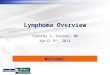 Lymphoma Overview Timothy S. Fenske, MD April 5 th, 2014 Welcome!
