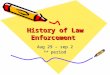History of Law Enforcement Aug 29 – sep 2 3rd period