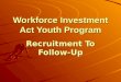 Workforce Investment Act Youth Program Recruitment To Follow-Up