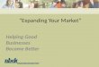 “Expanding Your Market” Helping Good Businesses Become Better