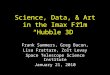 Science, Data, & Art in the Imax Film “Hubble 3D” Frank Summers, Greg Bacon, Lisa Frattare, Zolt Levay Space Telescope Science Institute January 21, 2010