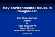 Key Environmental Issues in Bangladesh Md. Abdus Samad Director& Mirza Shawkat Ali Deputy Director Department of Environment 5 October 2006