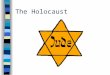 The Holocaust. Chronology of the Holocaust 1933 n January 30- Hitler appointed Chancellor n March 22- Dachau concentration camp opens n April 1- Boycott