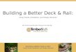 Building a Better Deck & Rail: Using Trends, Installation, and Design Elements AIA Continuing Education Program Provided By: Building a Better Deck & Rail: