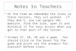 Notes to Teachers At the time we embedded the links in these lessons, they all worked. If they don’t, you can google the website, find the link, open it