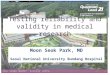 Moon Seok Park, MD Seoul National University Bundang Hospital Testing reliability and validity in medical research
