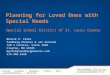 Planning for Loved Ones with Special Needs Special School District of St. Louis County Bhavik R. Patel Sandberg Phoenix & von Gontard 120 S Central, Suite