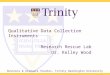 Business & Graduate Studies, Trinity Washington University Qualitative Data Collection Instruments Research Rescue Lab Dr. Kelley Wood