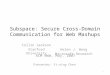 Subspace: Secure Cross-Domain Communication for Web Mashups Collin Jackson Stanford University Helen J. Wang Microsoft Research ACM WWW, May, 2007 Presenter: