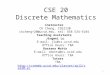 CSE 20 Discrete Mathematics Instructor CK Cheng, CSE2130 ckcheng+20@ucsd.edu, tel: 858 534-6184 Teaching Assistants Jingwei Lu E-mail: jlu@cs.ucsd.edu