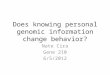 Does knowing personal genomic information change behavior? Nate Cira Gene 210 6/5/2012