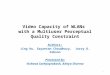 Video Capacity of WLANs with a Multiuser Perceptual Quality Constraint Authors: Jing Hu, Sayantan Choudhury, Jerry D. Gibson Presented by: Vishwas Sathyaprakash,