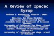 A Review of Ipecac Syrup Anthony S. Manoguerra, Pharm.D., DABAT, FAACT Director, San Diego Division California Poison Control System Associate Dean and
