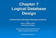 Chapter 7 Logical Database Design Fundamentals of Database Management Systems by Mark L. Gillenson, Ph.D. University of Memphis Presentation by: Amita