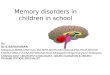 Memory disorders in children in school By Dr.V.SARAVANAN MSc(psyc),MBBS,MS(Psyc), MD,MHR,MDHM,MCh(Neuro),Phd,FRCP,MACNS FAIMS,FIMSA,FICAS(UK)FWSAM(USA)CNE(japan)CSE(germany)CVT(malaysia)