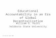 Educational Accountability in an Era of Global Decentralization William G. Huitt Valdosta State University Last Revised: April 2006