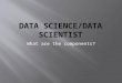 What are the components?. A scientifically trained person who explores all the dimensions of the data in an open ended way far better than a computer