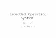 Embedded Operating System Unit-I ( 4 Hrs.). Course Objective To Learn the Concepts of Embedded Systems processors and Operating System Develop ability