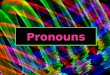 Pronouns. 8/16/20152 What is a Pronoun? A pronoun is a word that takes the place of one or more nouns and the words that go with the nouns. You can use