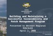 Building and Maintaining a Successful Vulnerability and Patch Management Program Presented to Western Regional Educause April 2, 2008