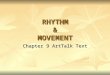 RHYTHM & MOVEMENT Chapter 9 ArtTalk Text. Rhythm Rhythm is the principle of design that indicates movement by the repetition of elements Rhythm is the
