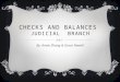CHECKS AND BALANCES JUDICIAL BRANCH By: Annie Zhang & Grace Newell