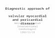 Diagnostic approach of valvular myocardial and pericardial disease Amirreza Sajjadieh Interventional Cardiologist 1392/11/13