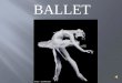 BALLET. Ballet - ballet- (b-l, bl) 1. A classical dance form characterized by grace and precision of movement and by elaborate formal gestures, steps,