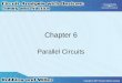 Chapter 6 Parallel Circuits. 2 House circuits contain parallel circuits The parallel circuit will continue to operate even though one component may be