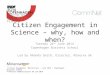 “Citizen Engagement” Masterclass – June 2014 – Copenhagen Business School © Minerva Communications UK Ltd 2014 Citizen Engagement in Science – why, how