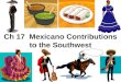Ch 17 Mexicano Contributions to the Southwest. Texas Independence from Mexico in 1836 Texas was annexed by U.S in 1845. Mexican war won in 1848 and U.S