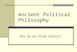 Ancient Political Philosophy Why do we study Greece?