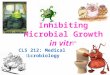 Inhibiting Microbial Growth in vitro CLS 212: Medical Microbiology