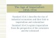 The Age of Imperialism 1850-1914 Standard 10.4.1 describe the rise of industrial economies and their link to imperialism and colonialism Standard 10.4.3
