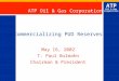 ATP Oil & Gas Corporation Commercializing PUD Reserves May 16, 2002 T. Paul Bulmahn Chairman & President ATP Oil & Gas Corporation