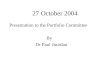 27 October 2004 Presentation to the Portfolio Committee By Dr Paul Jourdan