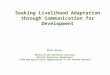 Seeking Livelihood Adaptation through Communication for Development Mario Acunzo Research and Extension Division Natural Resources Department Food and