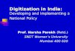 Digitization in India: Developing and Implementing a National Policy Prof. Harsha Parekh (Retd.) SNDT Women’s University Mumbai 400 020
