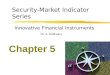 Chapter 5 Innovative Financial Instruments Dr. A. DeMaskey Security-Market Indicator Series