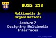 Clarke, R. J (2001) L213-07: 1 Multimedia in Organisations BUSS 213 Lecture 7 Designing Multimedia Interfaces