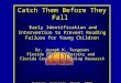 Catch Them Before They Fall Catch Them Before They Fall Early Identification and Intervention to Prevent Reading Failure for Young Children Early Identification