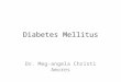 Diabetes Mellitus Dr. Meg-angela Christi Amores. Diabetes Mellitus refers to a group of common metabolic disorders that share the phenotype of hyperglycemia