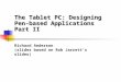 Richard Anderson (slides based on Rob Jarrett’s slides) The Tablet PC: Designing Pen-based Applications Part II